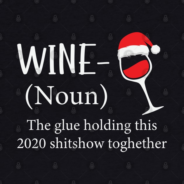 Wine The Glue Holding This 2020 Shitshow Together by DragonTees